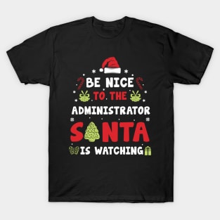 Be Nice To The ADMINISTRATOR Santa is watching T-Shirt